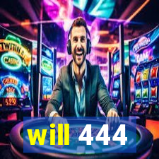 will 444